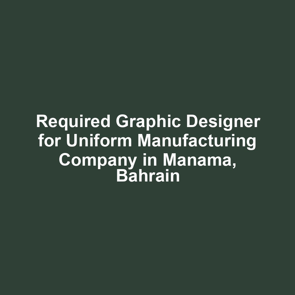 Required Graphic Designer for Uniform Manufacturing Company in Manama, Bahrain