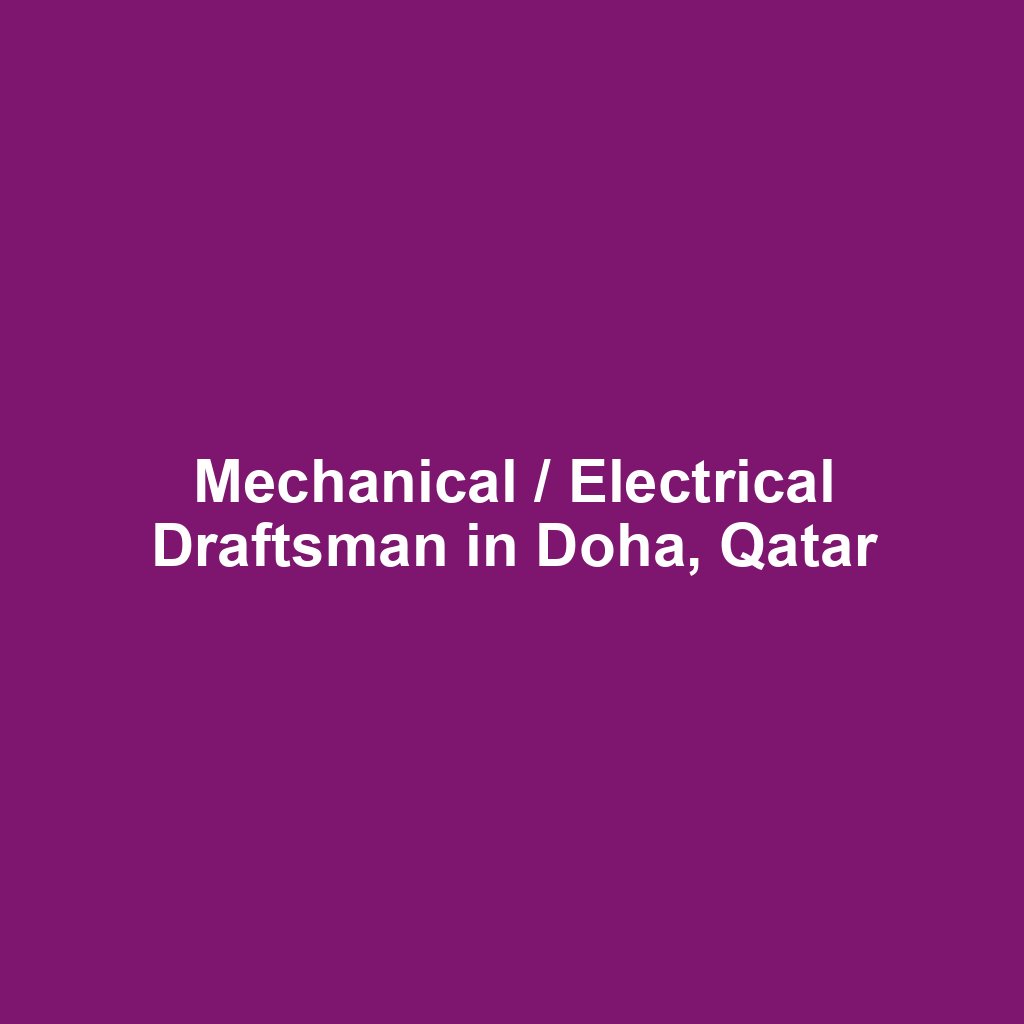 Mechanical / Electrical Draftsman in Doha, Qatar