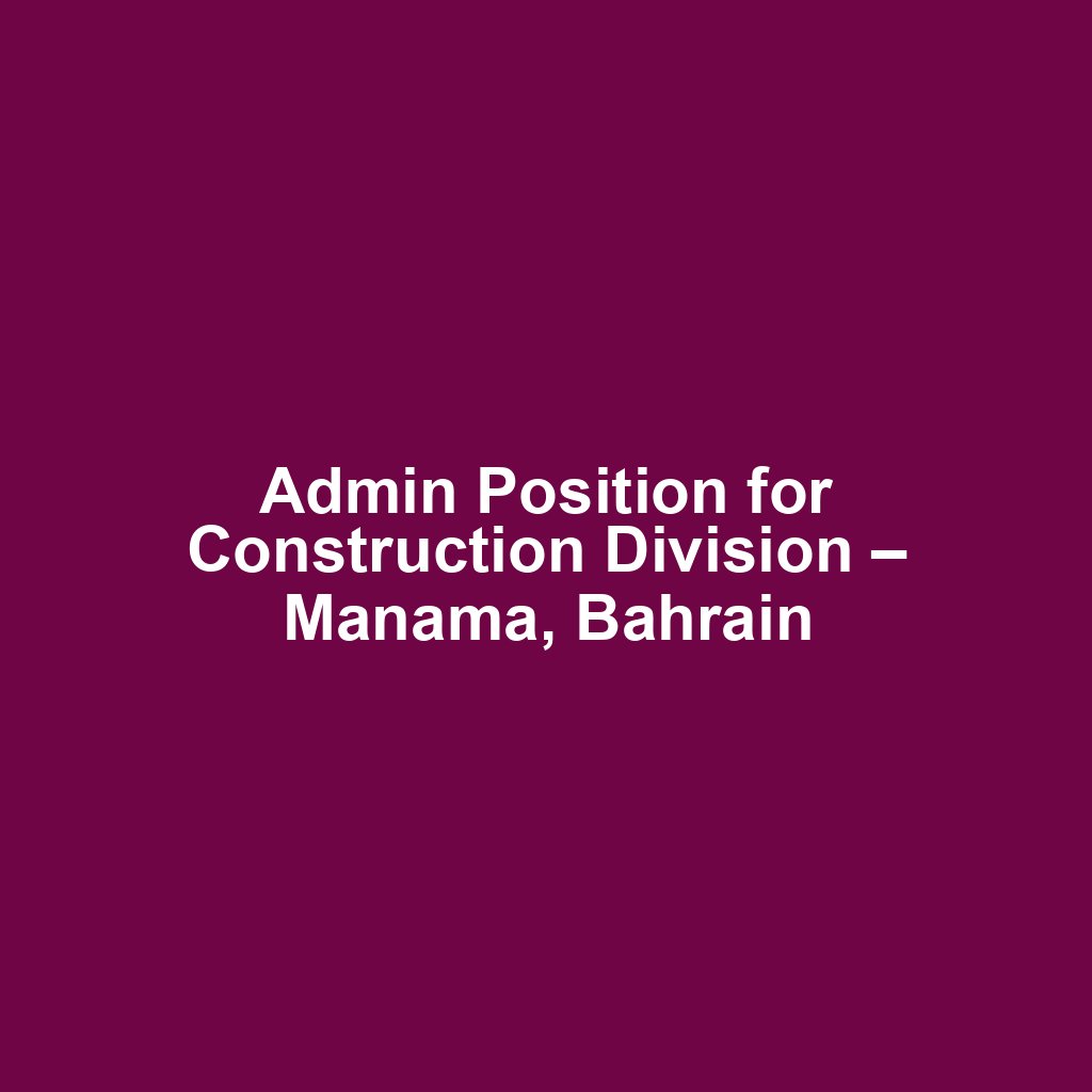 Admin Position for Construction Division – Manama, Bahrain