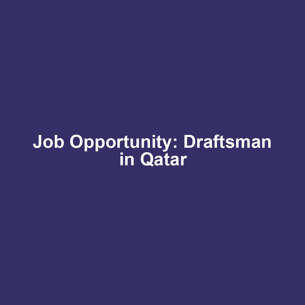 Job Opportunity: Draftsman in Qatar
