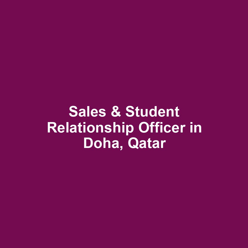 Sales & Student Relationship Officer in Doha, Qatar