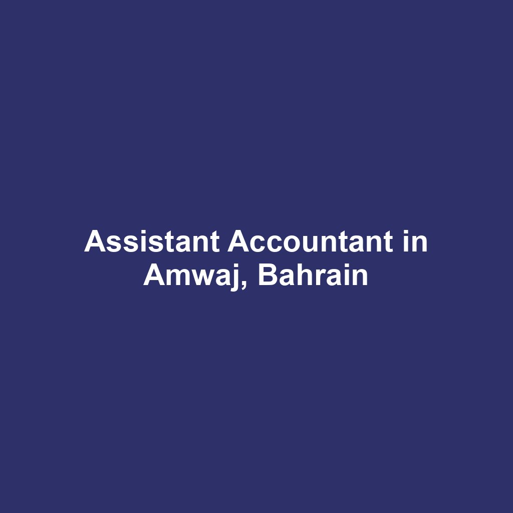 Assistant Accountant in Amwaj, Bahrain