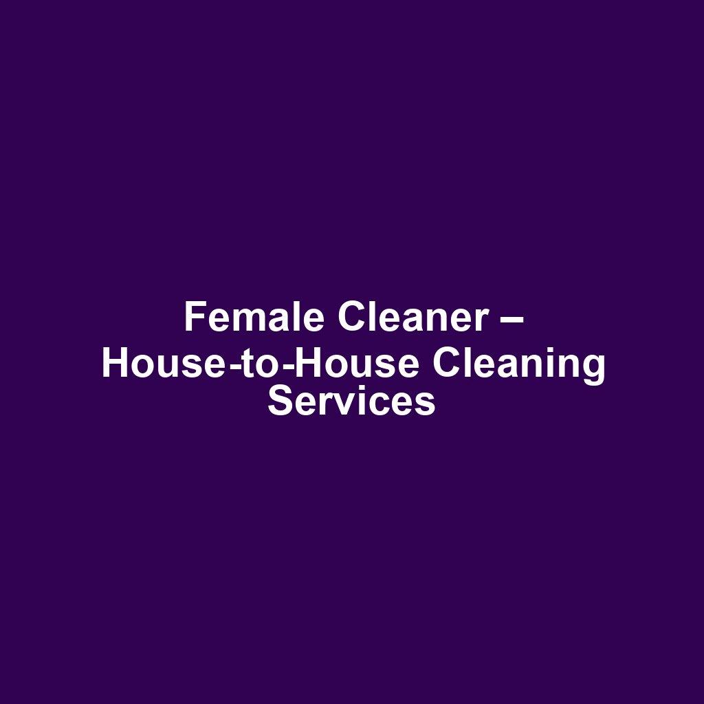 Female Cleaner – House-to-House Cleaning Services