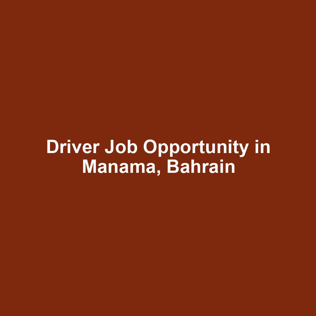 Driver Job Opportunity in Manama, Bahrain