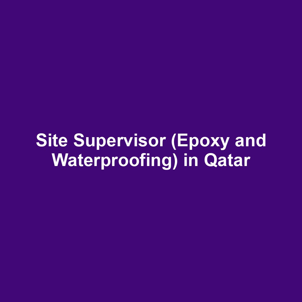 Site Supervisor (Epoxy and Waterproofing) in Qatar