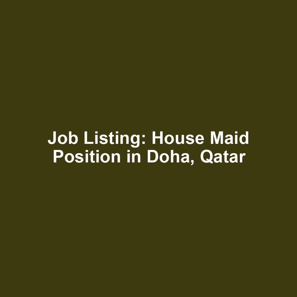 Job Listing: House Maid Position in Doha, Qatar