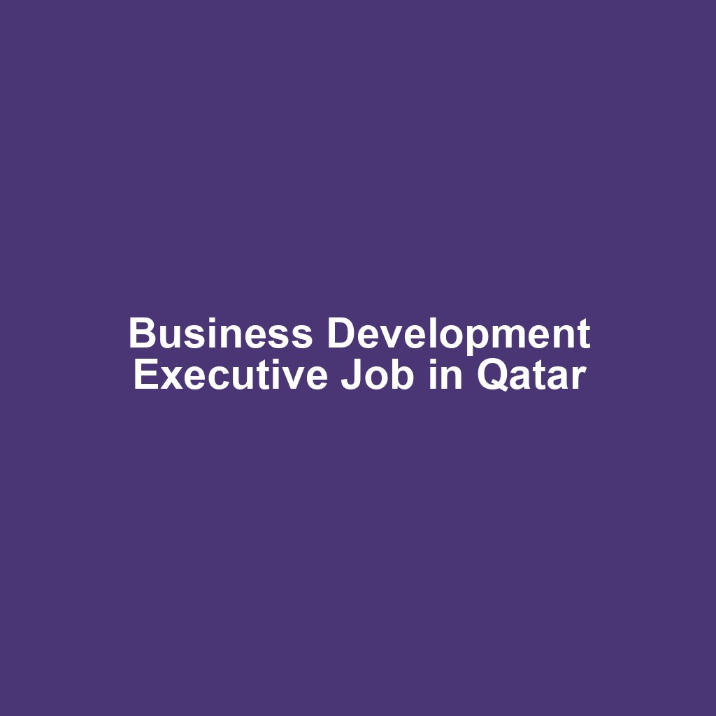 Business Development Executive Job in Qatar
