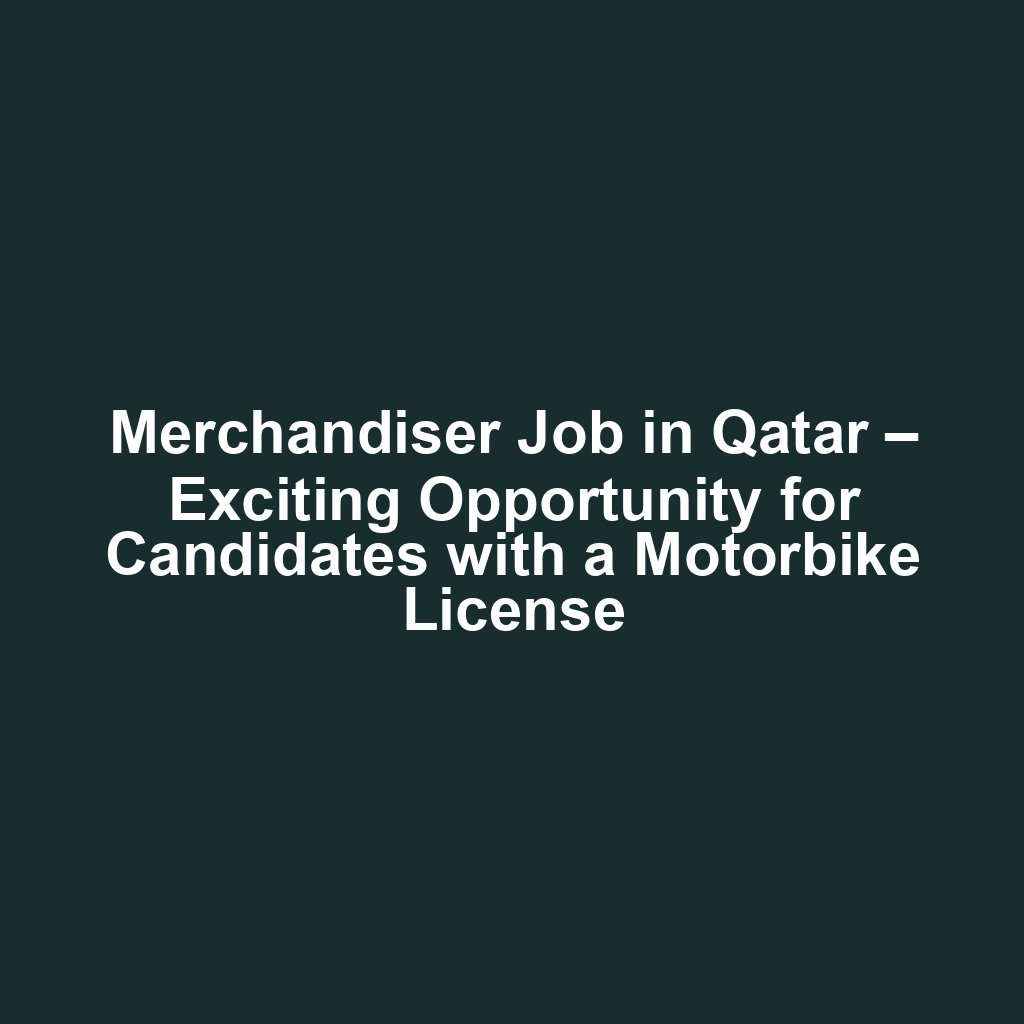 Merchandiser Job in Qatar – Exciting Opportunity for Candidates with a Motorbike License