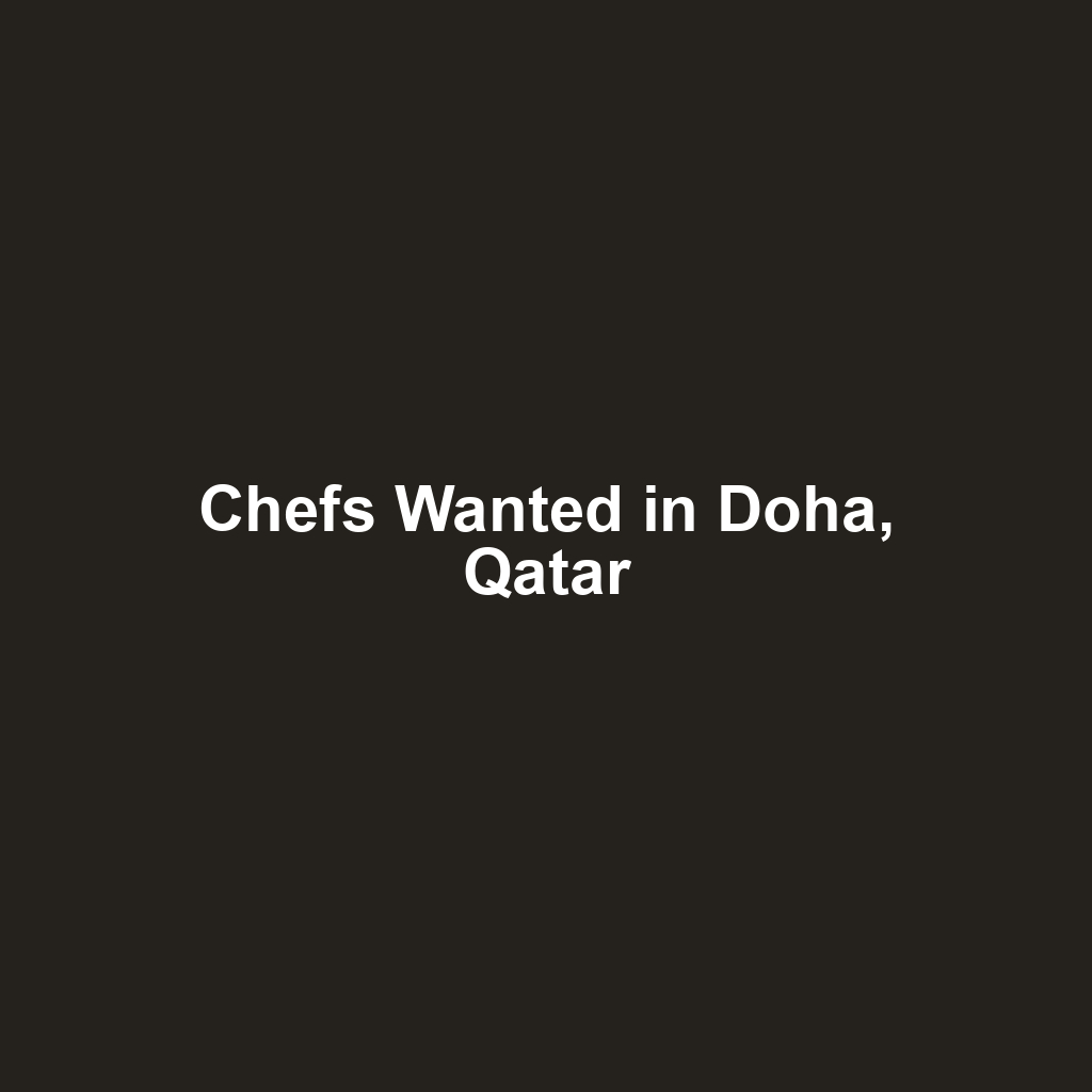 Chefs Wanted in Doha, Qatar