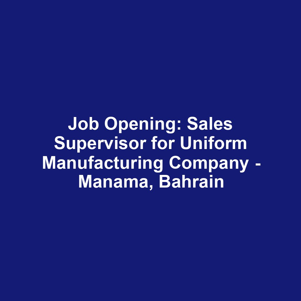 Job Opening: Sales Supervisor for Uniform Manufacturing Company - Manama, Bahrain
