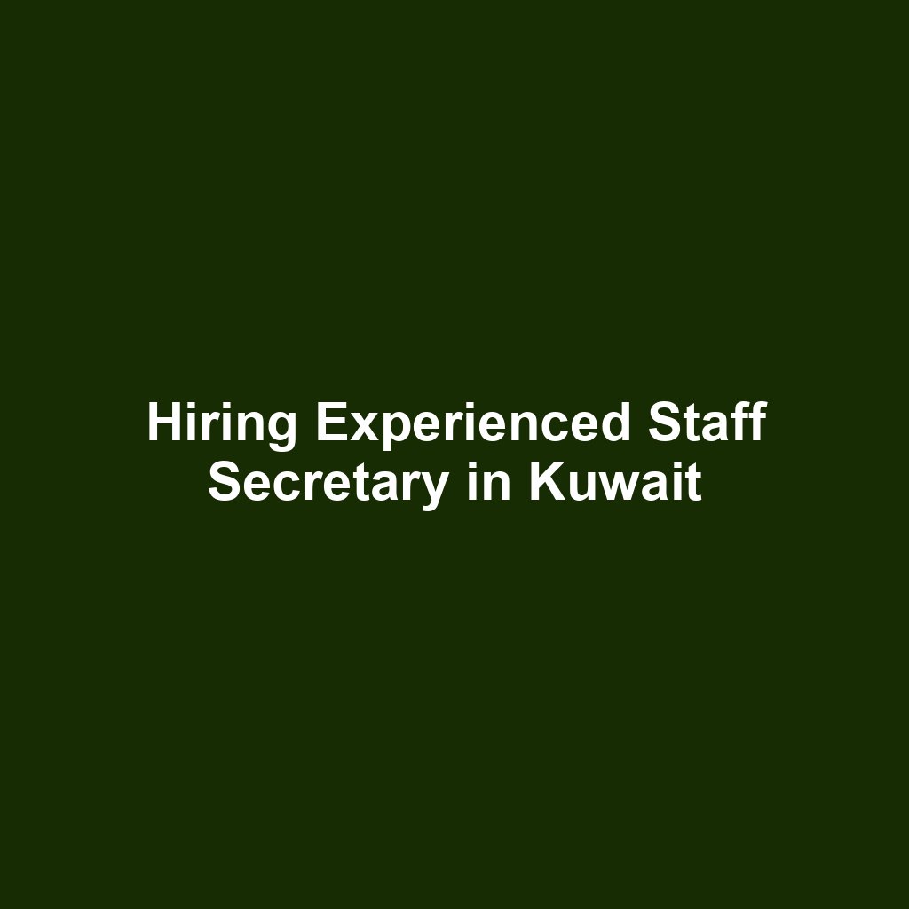 Hiring Experienced Staff Secretary in Kuwait
