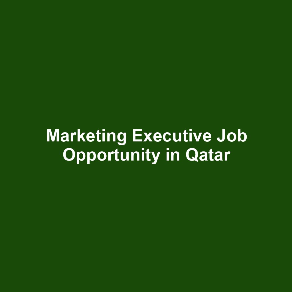 Marketing Executive Job Opportunity in Qatar