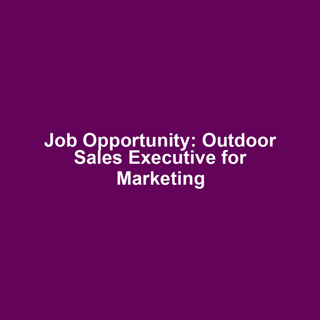 Job Opportunity: Outdoor Sales Executive for Marketing