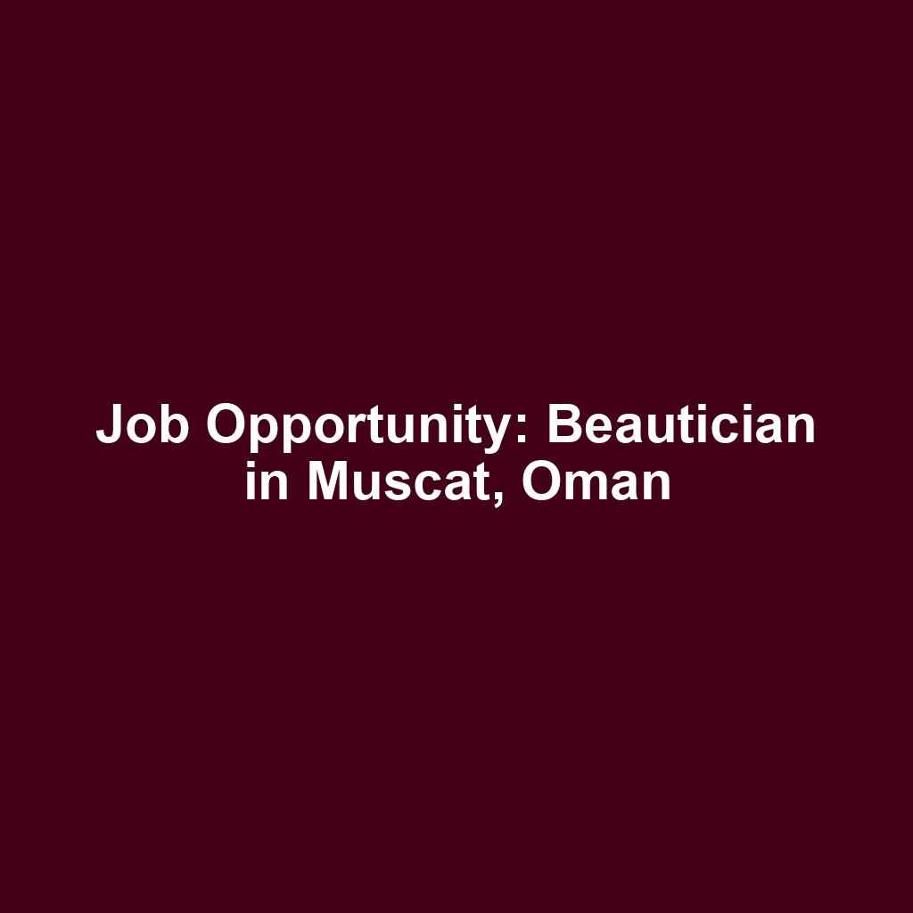Job Opportunity: Beautician in Muscat, Oman
