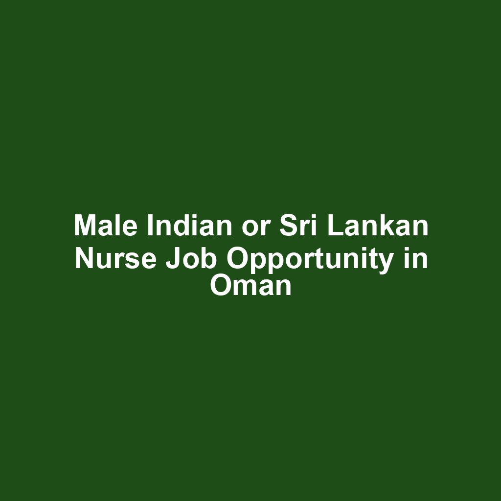 Male Indian or Sri Lankan Nurse Job Opportunity in Oman