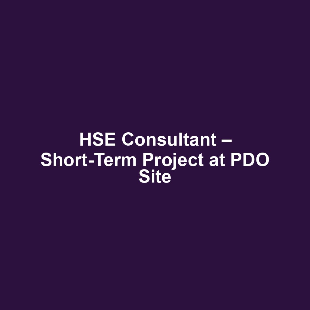 HSE Consultant – Short-Term Project at PDO Site