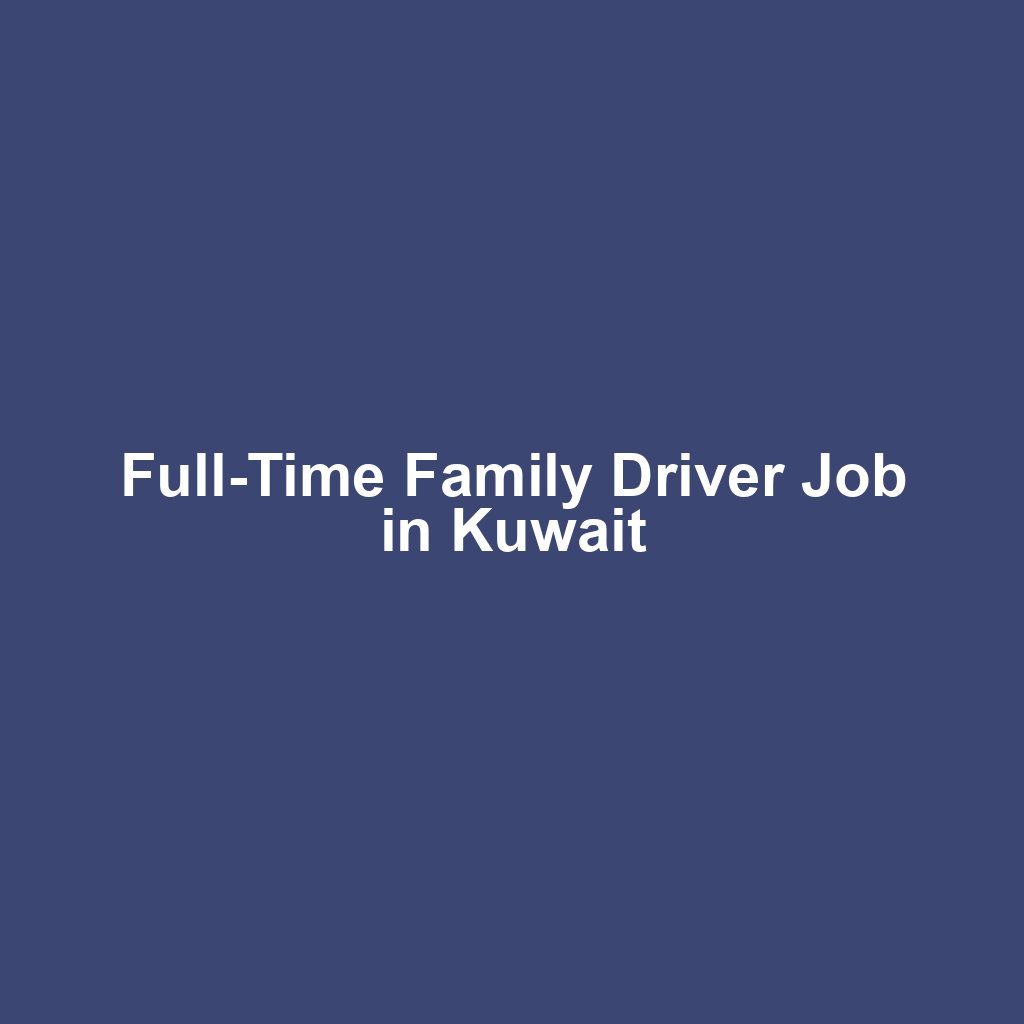 Full-Time Family Driver Job in Kuwait