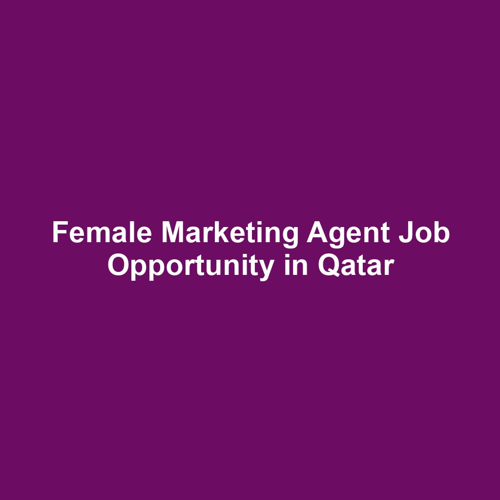 Female Marketing Agent Job Opportunity in Qatar