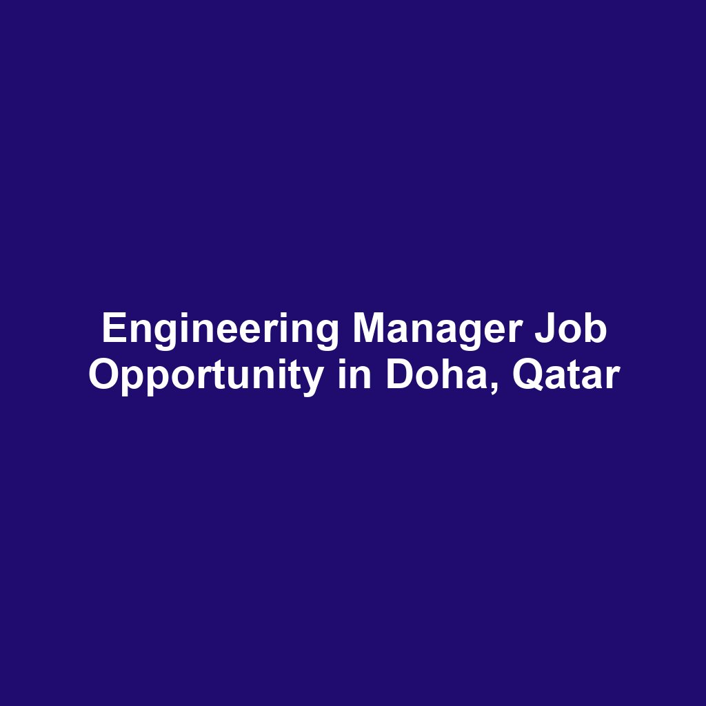 Engineering Manager Job Opportunity in Doha, Qatar