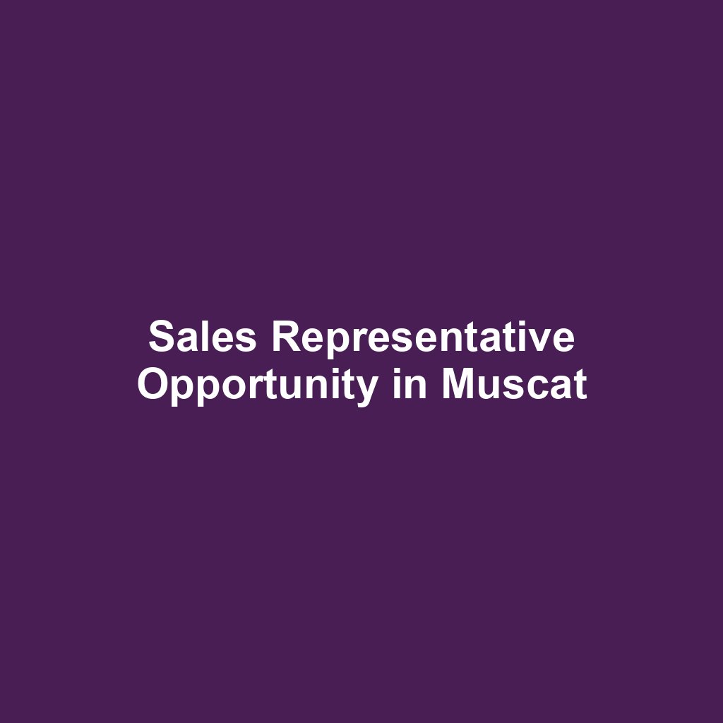 Sales Representative Opportunity in Muscat