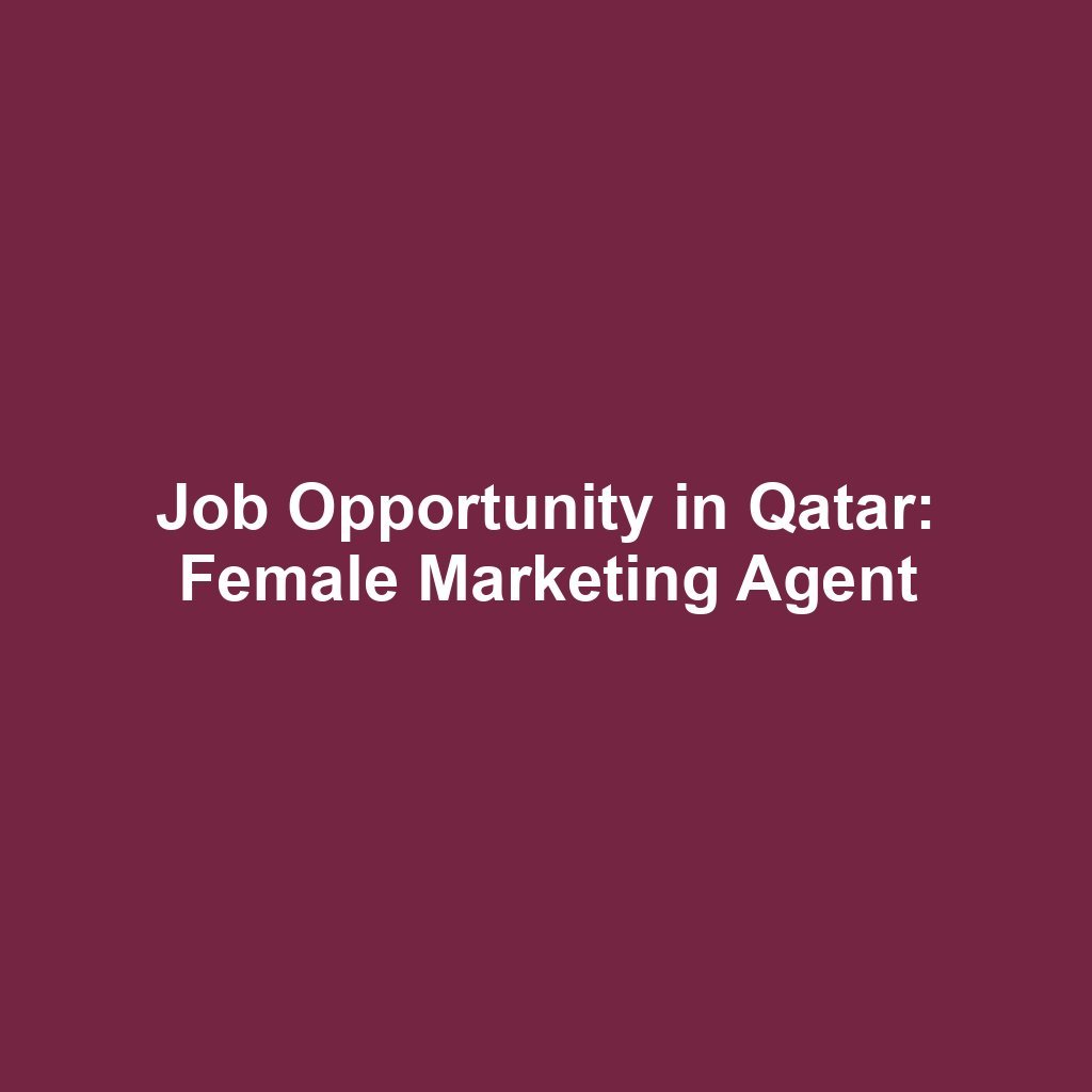 Job Opportunity in Qatar: Female Marketing Agent