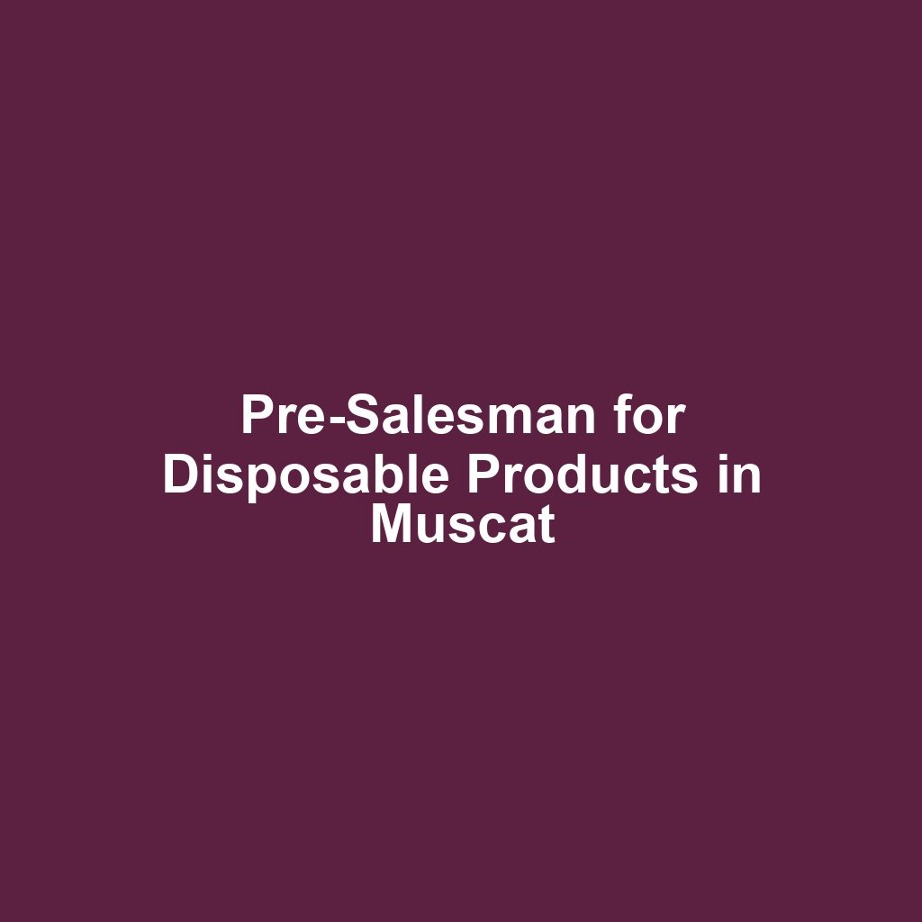 Pre-Salesman for Disposable Products in Muscat