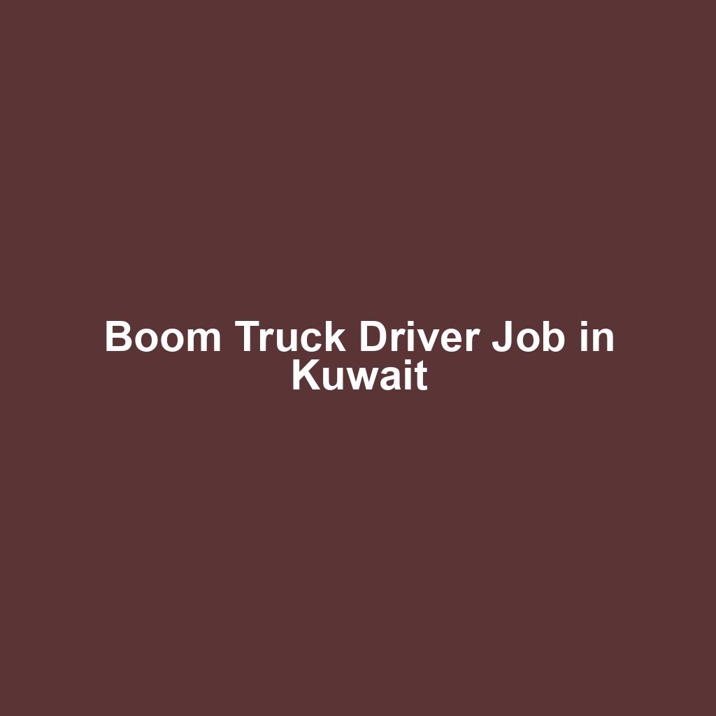 Boom Truck Driver Job in Kuwait