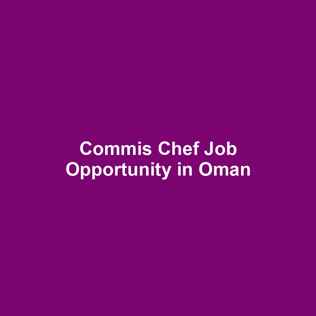 Commis Chef Job Opportunity in Oman