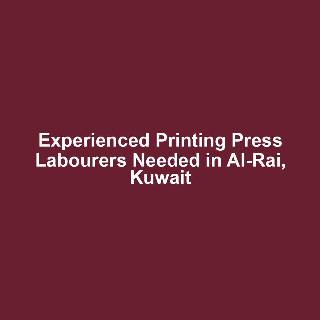 Experienced Printing Press Labourers Needed in Al-Rai, Kuwait