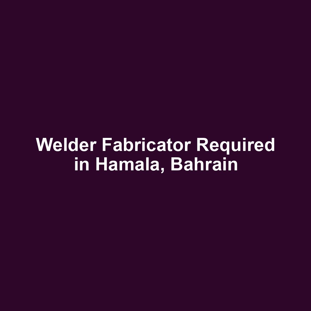 Welder Fabricator Required in Hamala, Bahrain