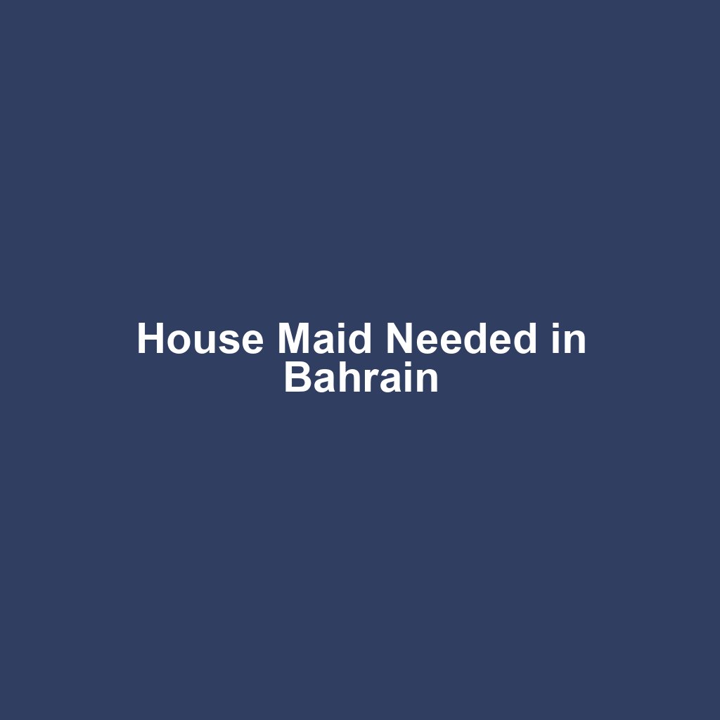 House Maid Needed in Bahrain