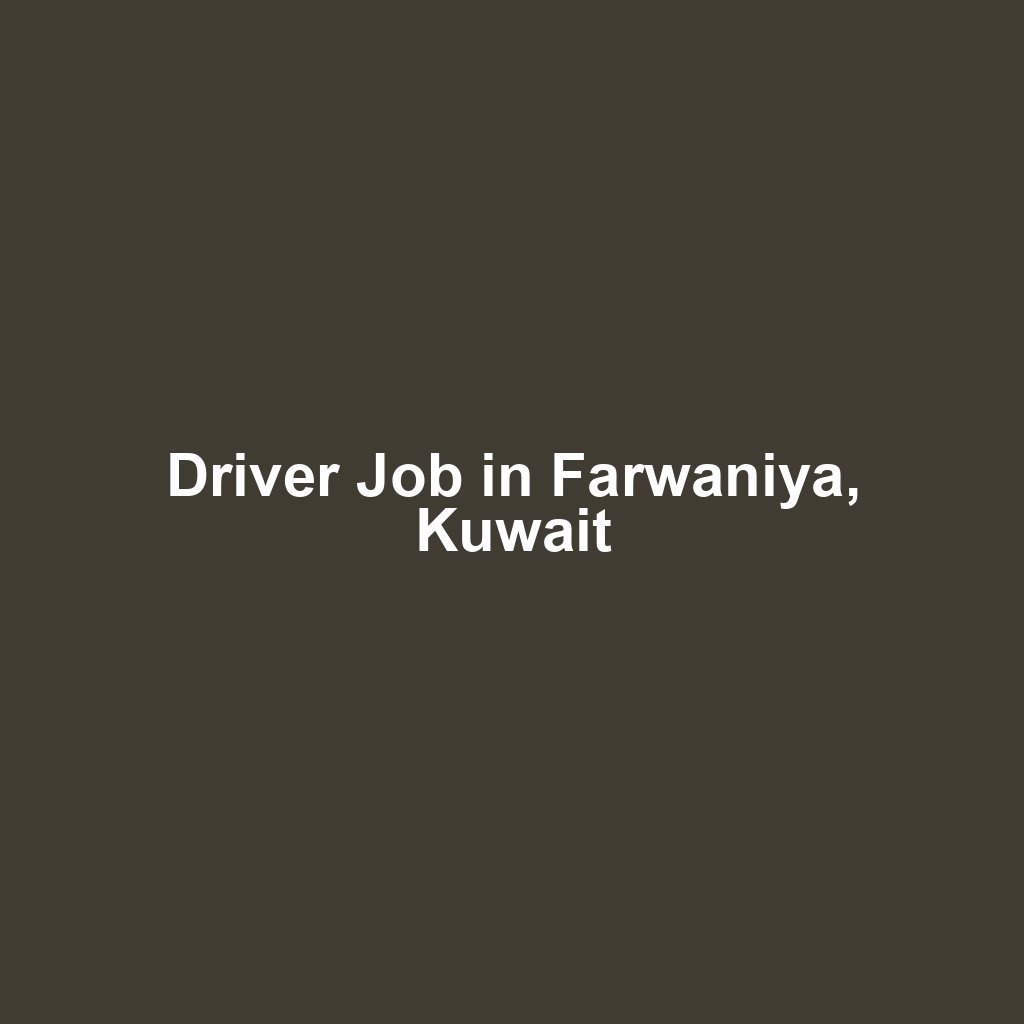 Driver Job in Farwaniya, Kuwait
