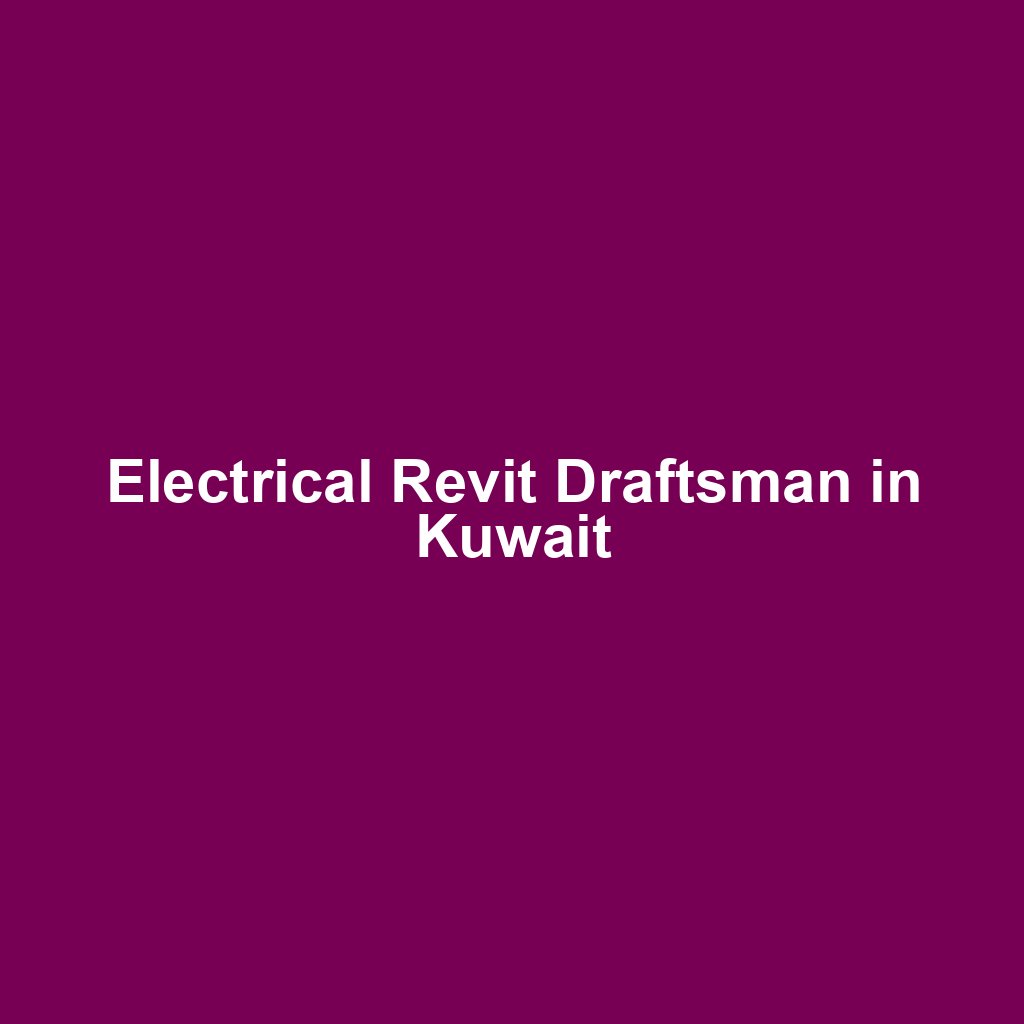 Electrical Revit Draftsman in Kuwait