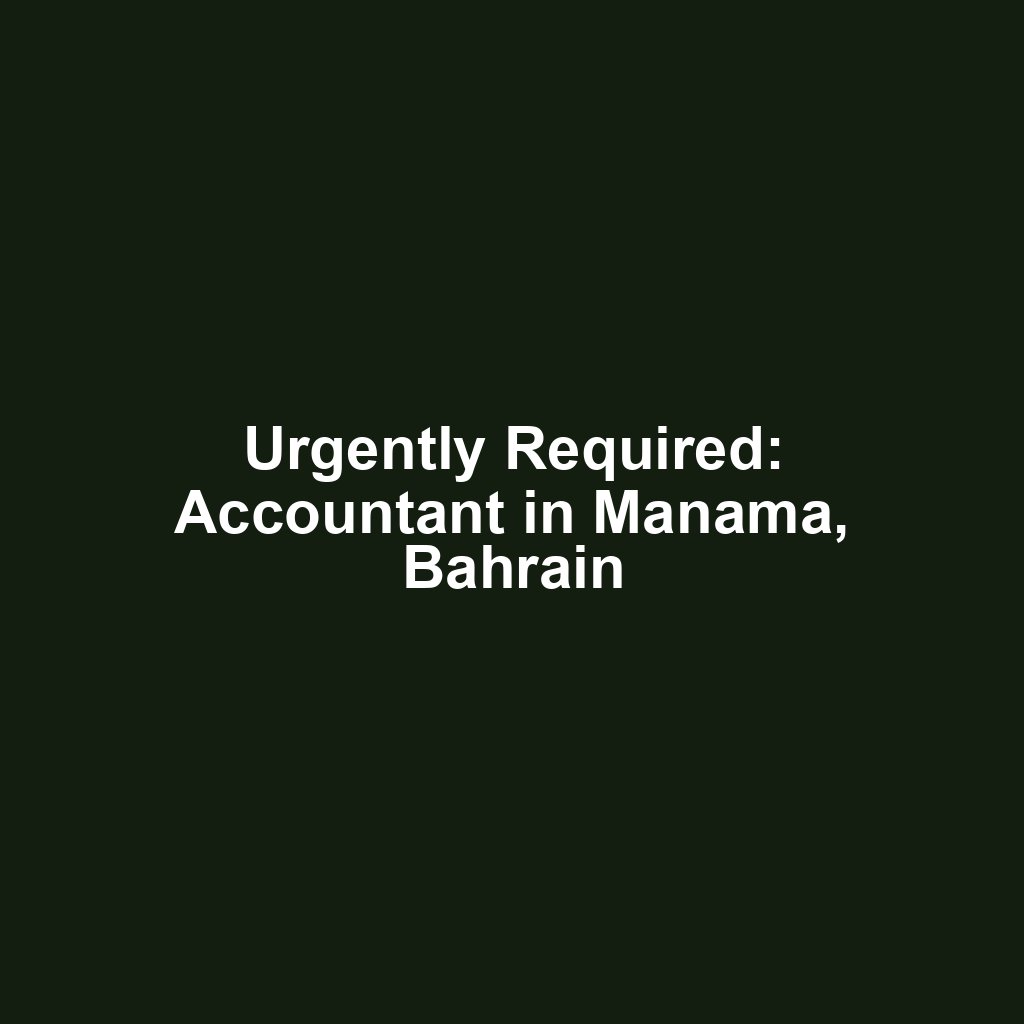 Urgently Required: Accountant in Manama, Bahrain