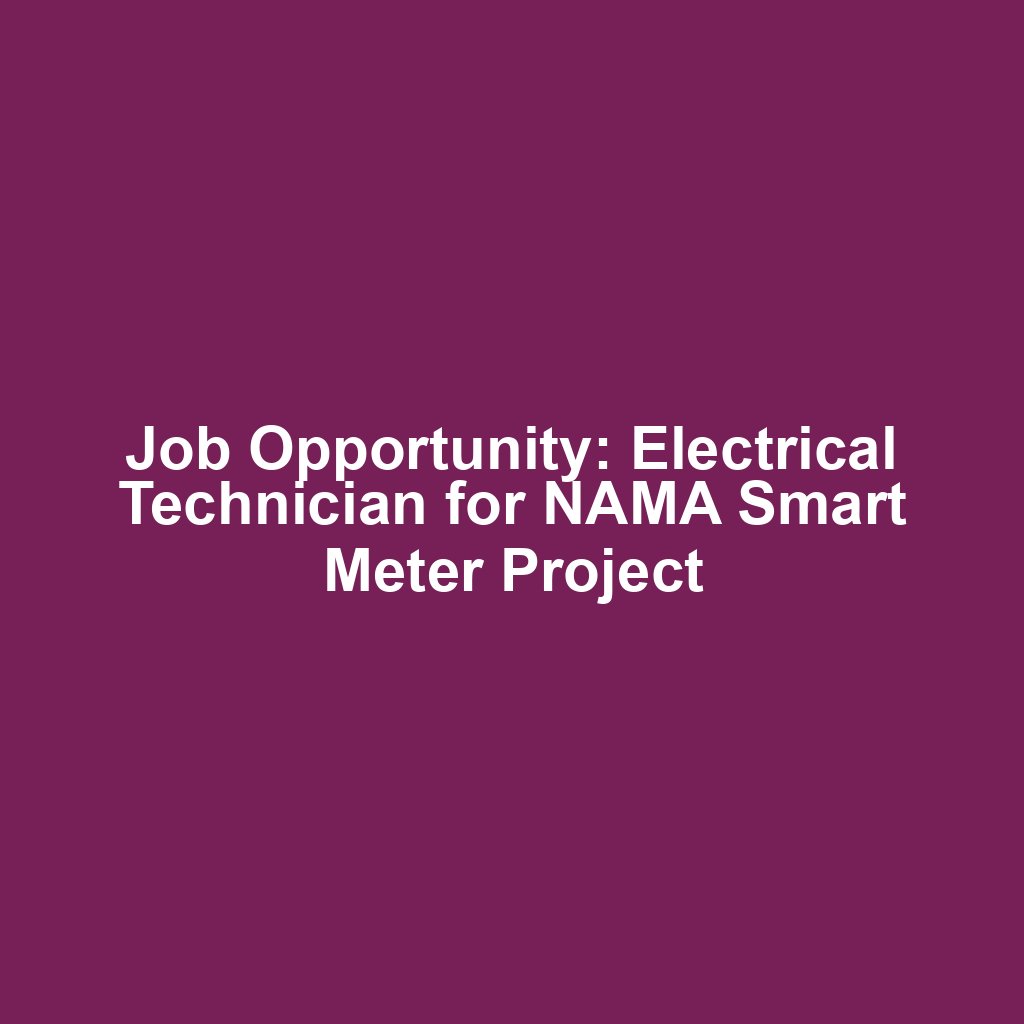 Job Opportunity: Electrical Technician for NAMA Smart Meter Project