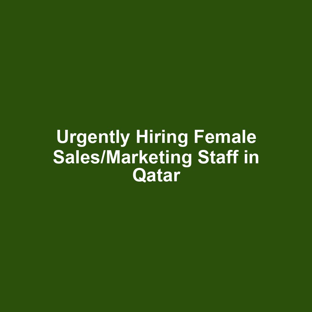 Urgently Hiring Female Sales/Marketing Staff in Qatar