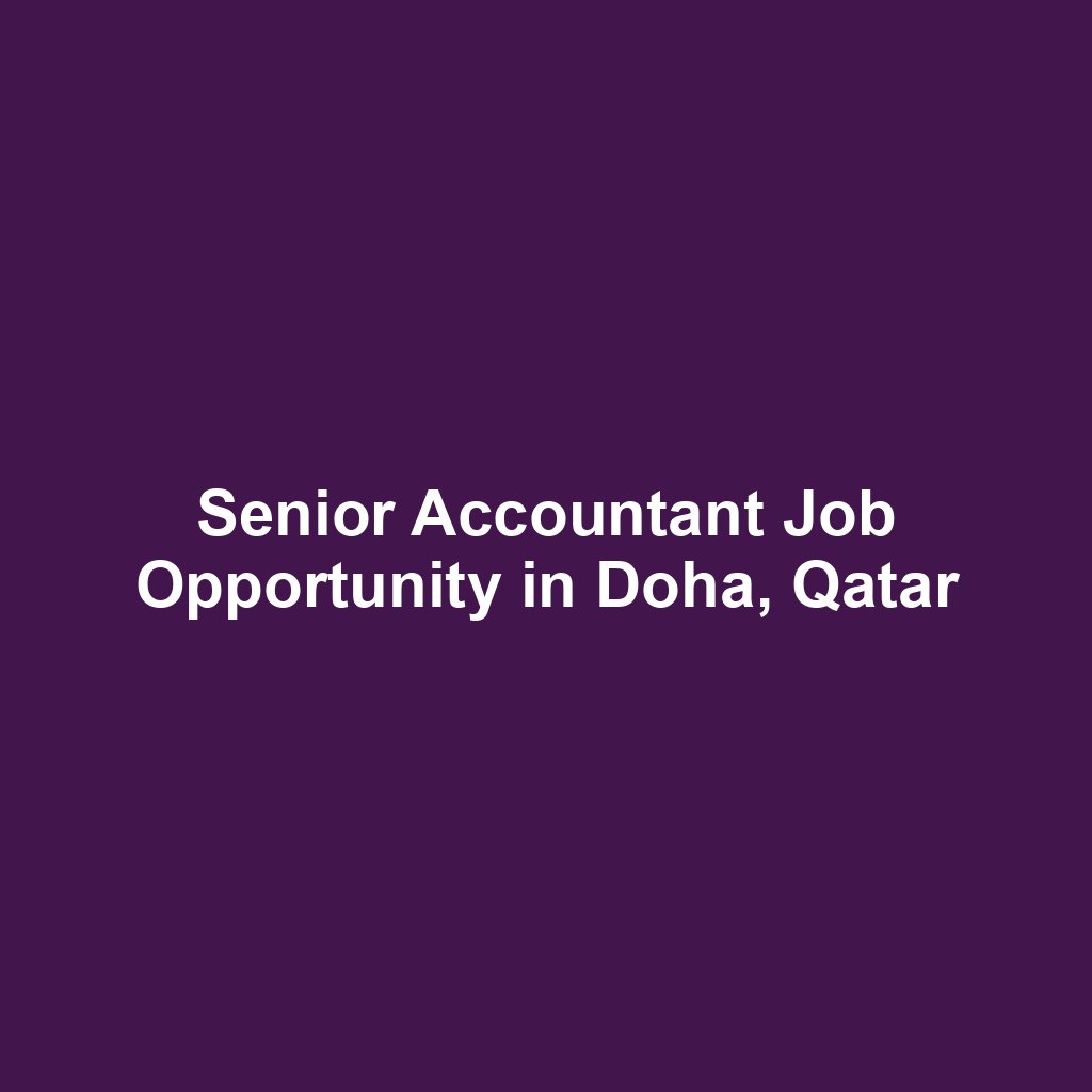 Senior Accountant Job Opportunity in Doha, Qatar