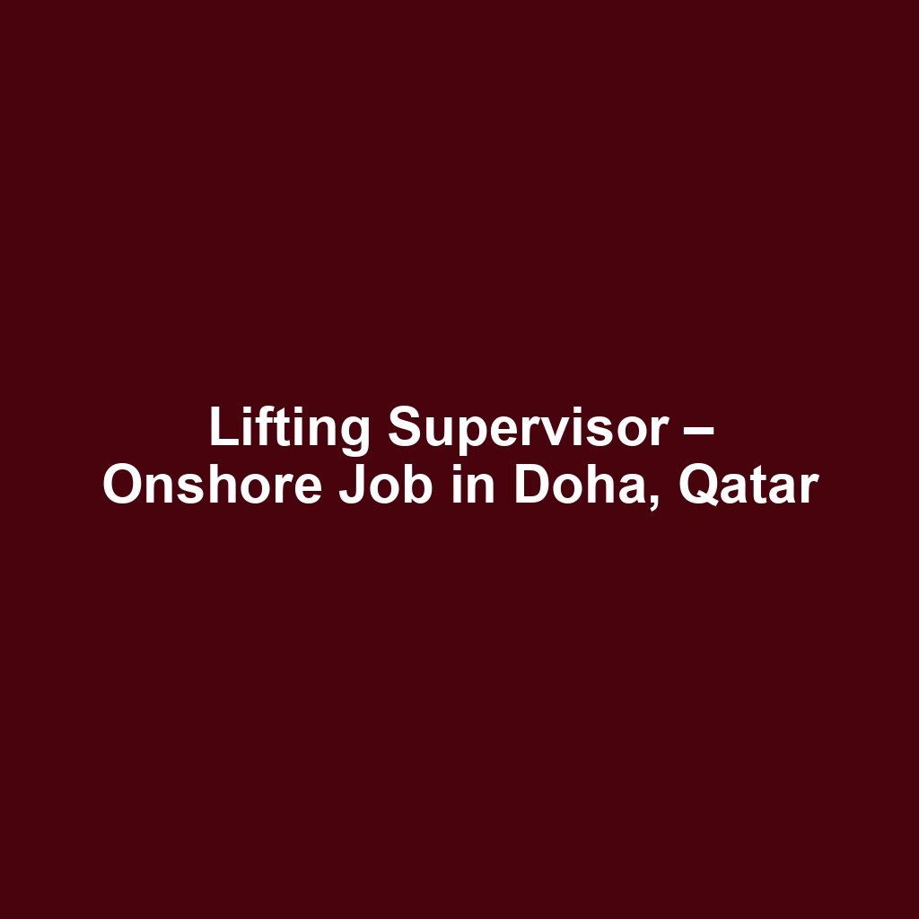 Lifting Supervisor – Onshore Job in Doha, Qatar