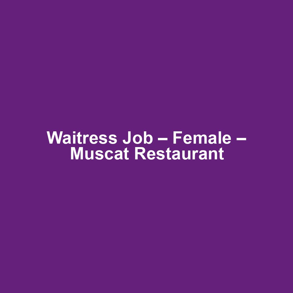 Waitress Job – Female – Muscat Restaurant