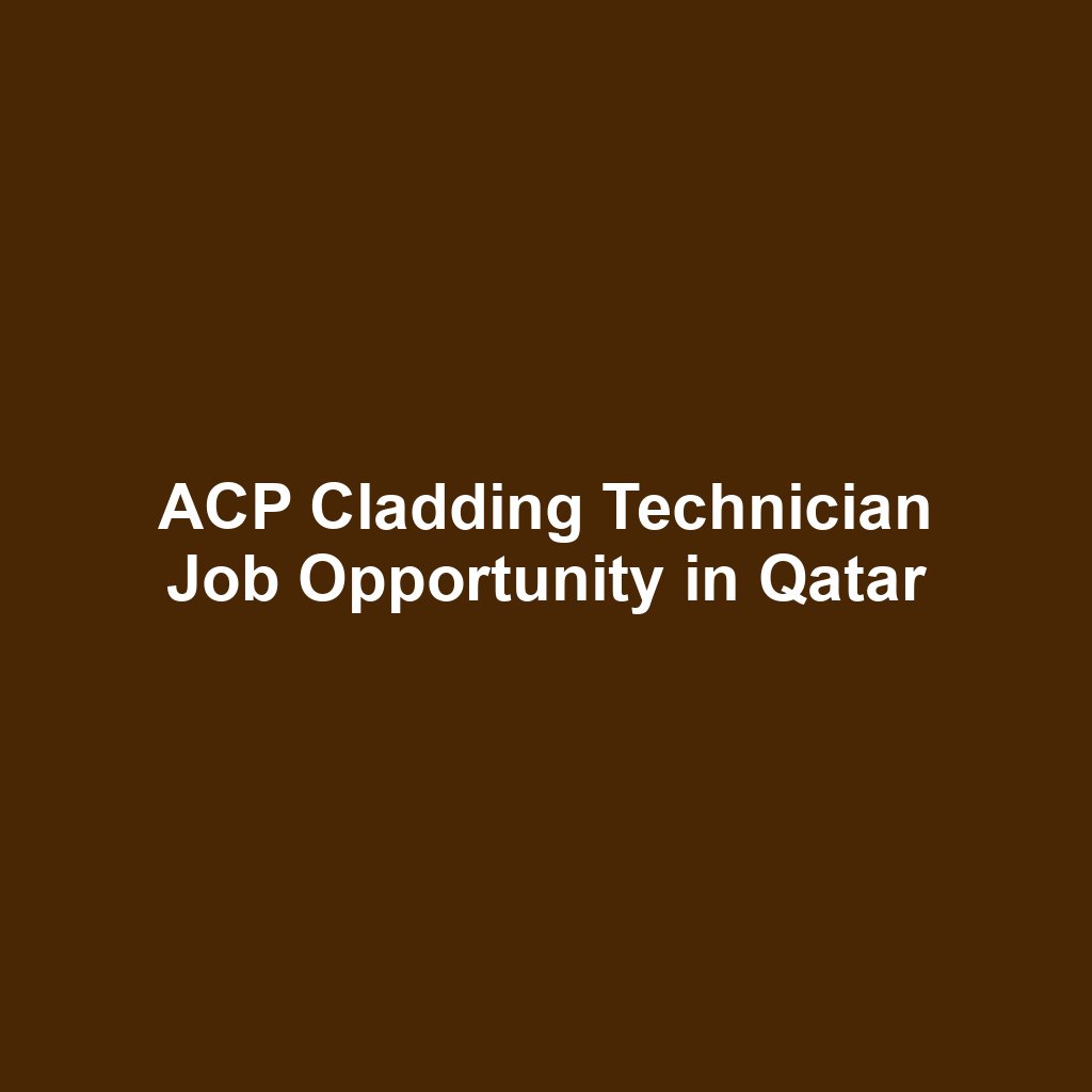 ACP Cladding Technician Job Opportunity in Qatar