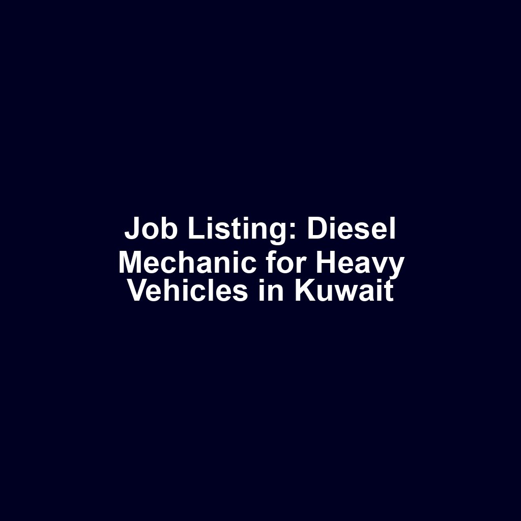 Job Listing: Diesel Mechanic for Heavy Vehicles in Kuwait