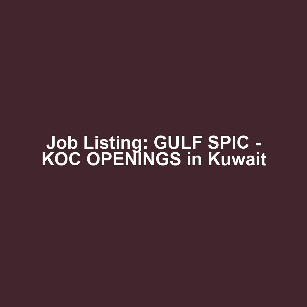Job Listing: GULF SPIC - KOC OPENINGS in Kuwait