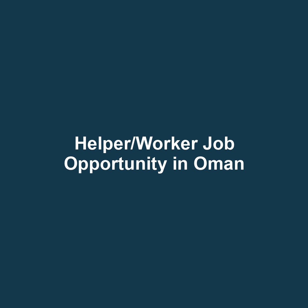 Helper/Worker Job Opportunity in Oman