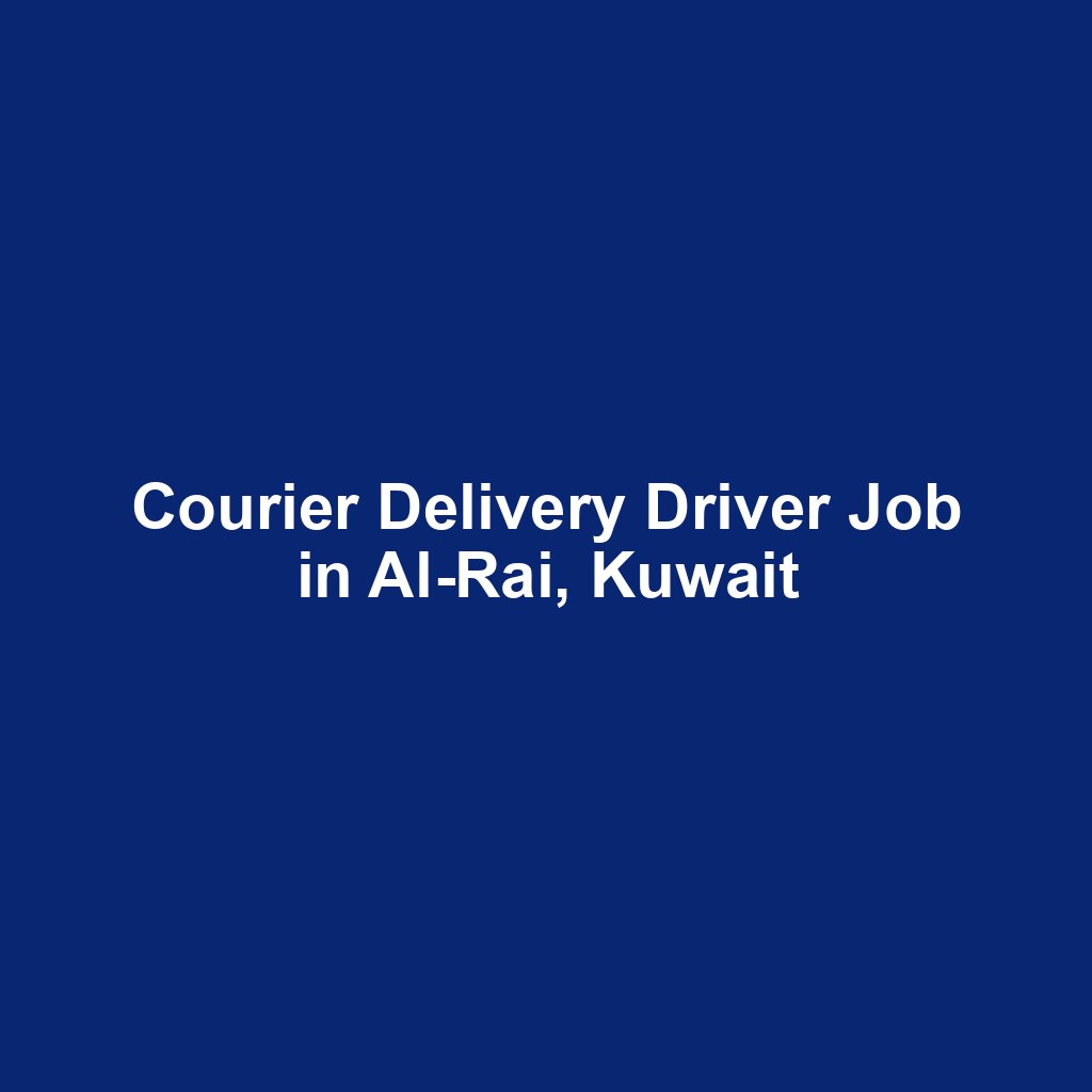 Courier Delivery Driver Job in Al-Rai, Kuwait
