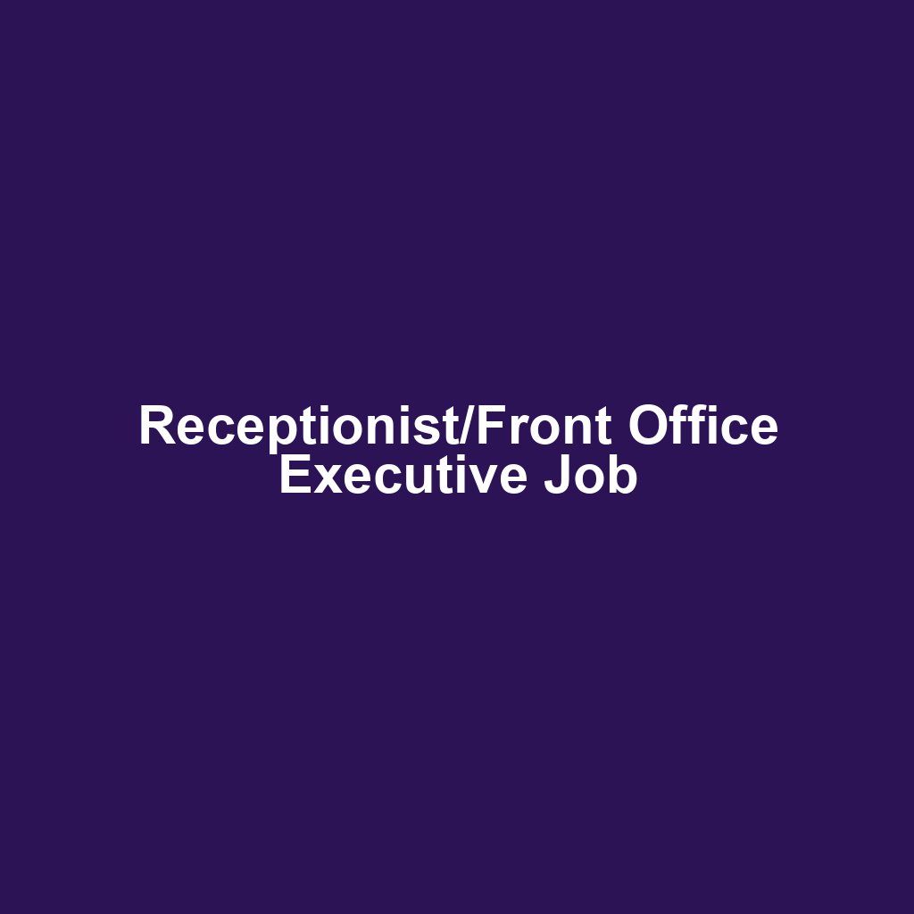 Receptionist/Front Office Executive Job