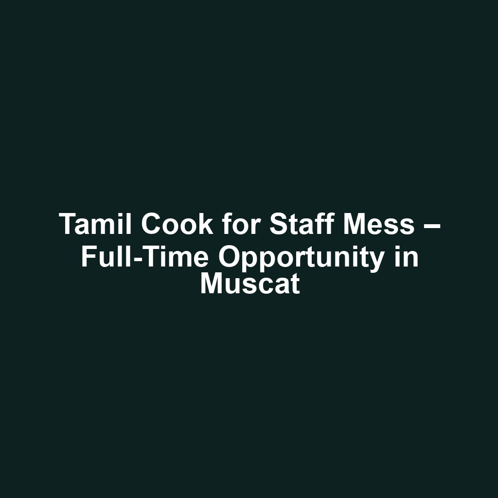 Tamil Cook for Staff Mess – Full-Time Opportunity in Muscat
