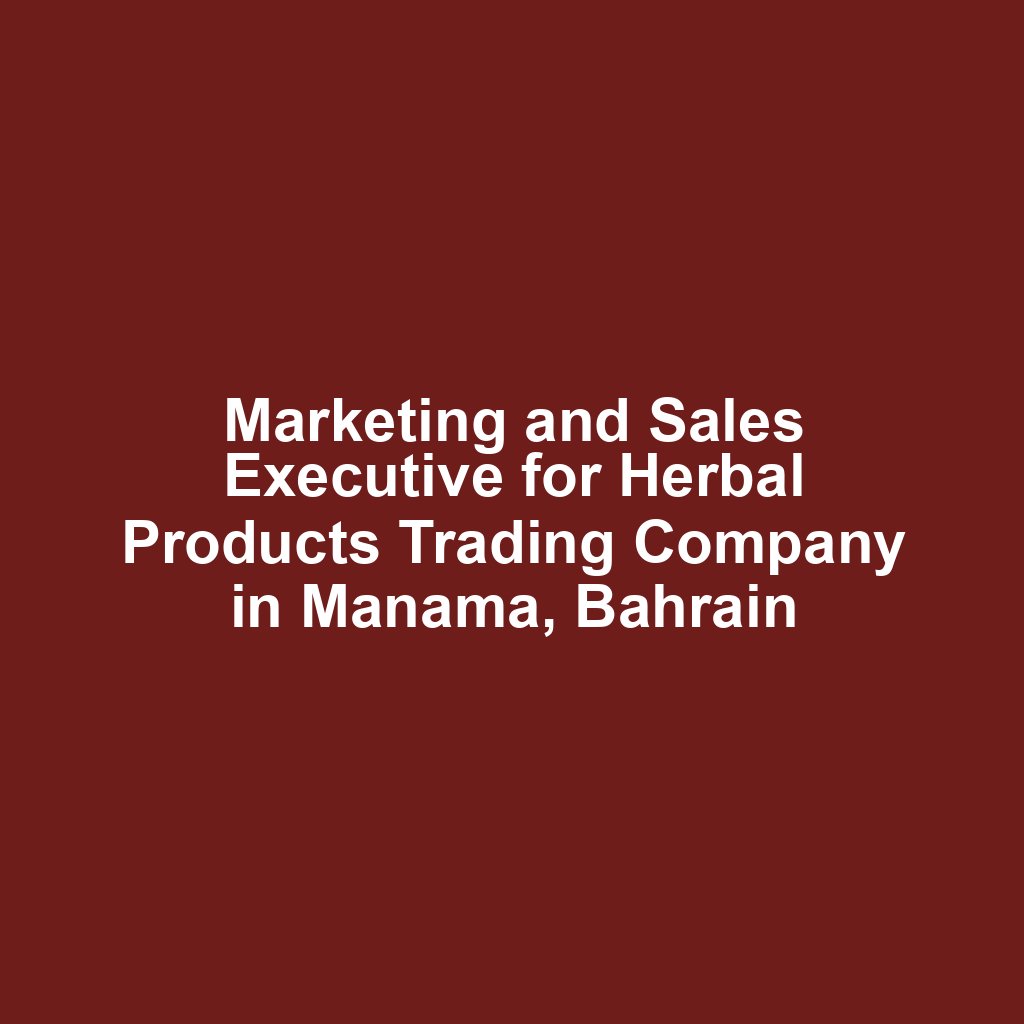 Marketing and Sales Executive for Herbal Products Trading Company in Manama, Bahrain
