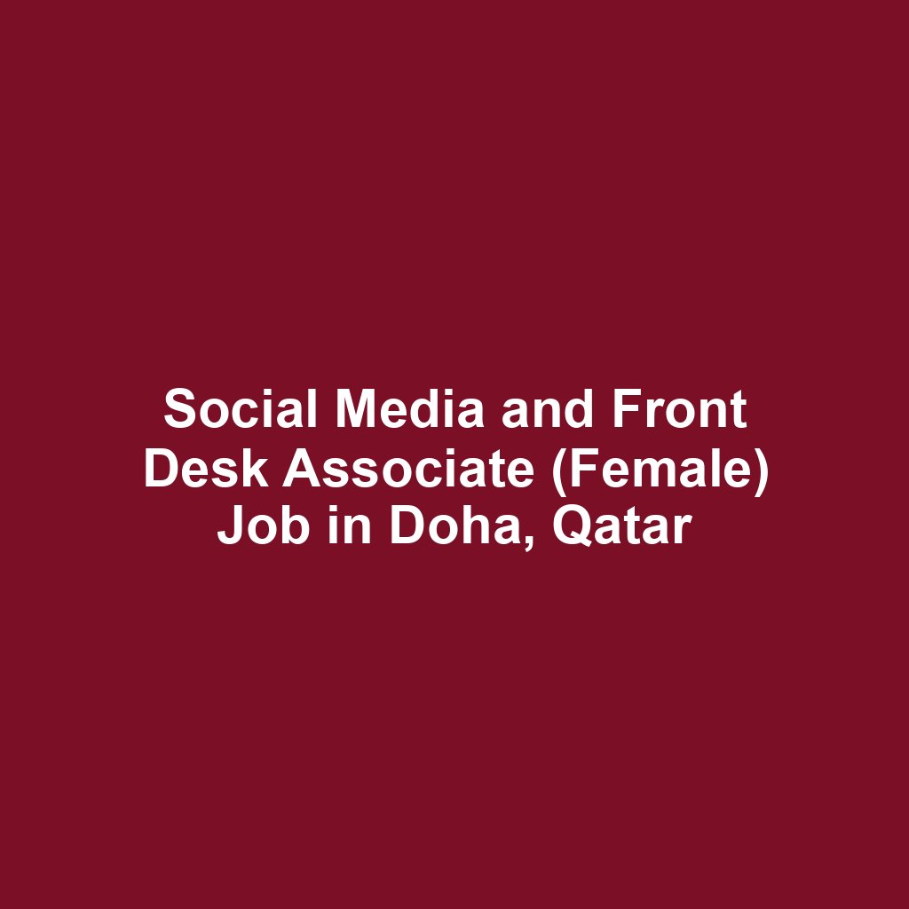 Social Media and Front Desk Associate (Female) Job in Doha, Qatar