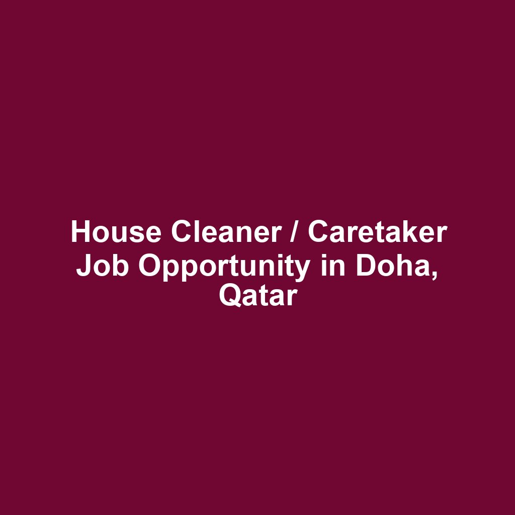House Cleaner / Caretaker Job Opportunity in Doha, Qatar