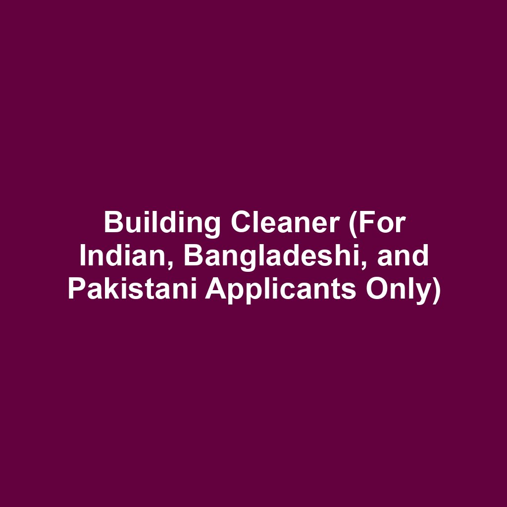 Building Cleaner (For Indian, Bangladeshi, and Pakistani Applicants Only)
